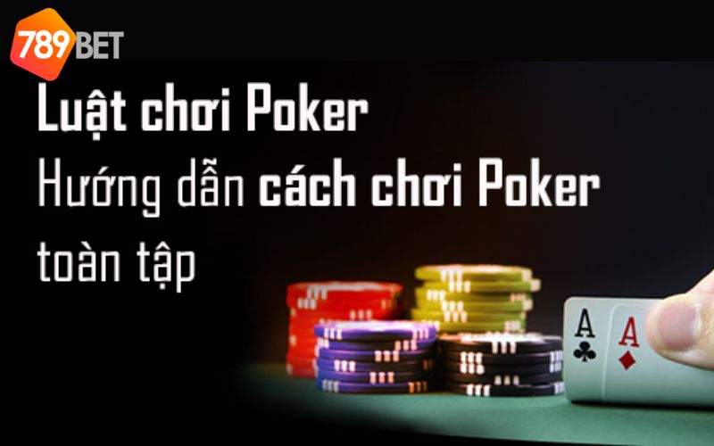 Hướng dẫn chi tiết luật chơi Poker trực tuyến 